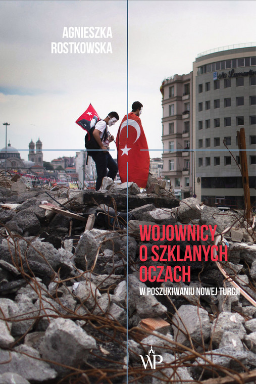 Agnieszka Rostkowska, "Wojownicy o szklanych oczach. W poszukiwaniu Nowej Turcji"  (okładka)