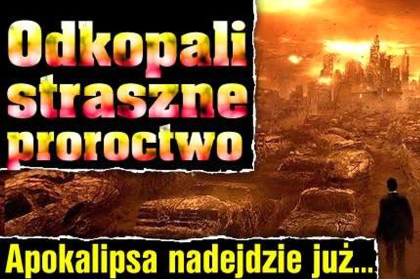 Odkopali straszne proroctwo. Apokalipsa nadejdzie już...