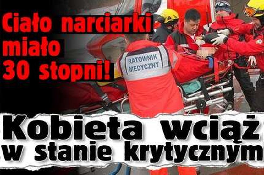 Ciało narciarki miało 30 stopni! Kobieta wciąż w stanie krytycznym