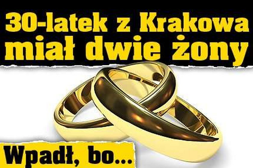 30-latek z Krakowa miał dwie żony. Wpadł, bo...