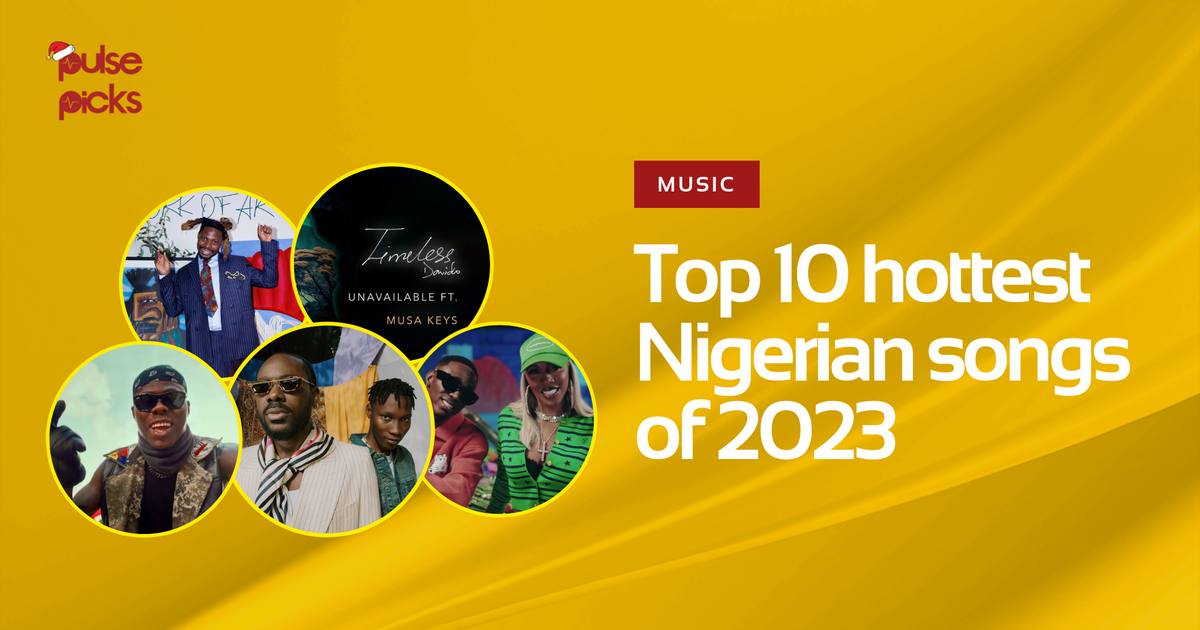 Top 10 hottest Nigerian songs of 2023 Pulse Nigeria