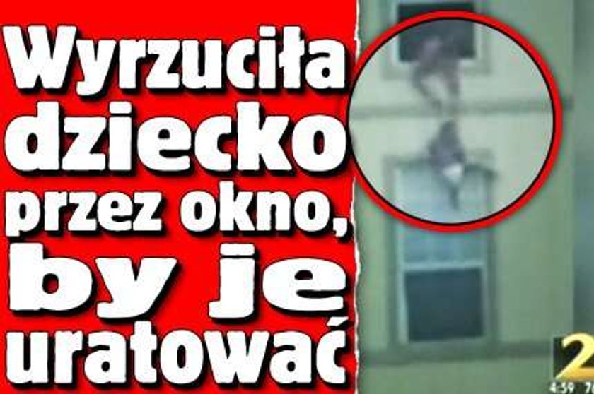 Wyrzuciła dziecko przez okno, by je uratować 