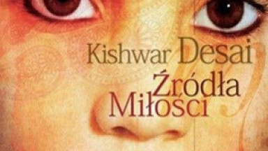 Recenzja: "Źródła miłości" Kishwar Desai