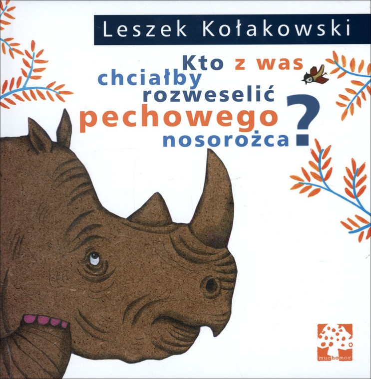 Leszek Kołakowski, "Kto z was chciałby rozweselić pechowego nosorożca?" (okładka)