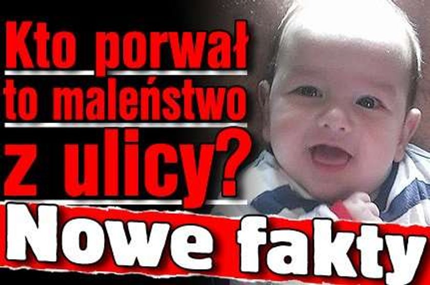 Kto porwał z ulicy to maleństwo. Nowe fakty