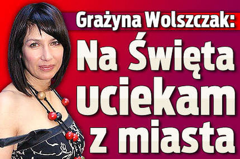 Grażyna Wolszczak: Na Święta uciekam z miasta