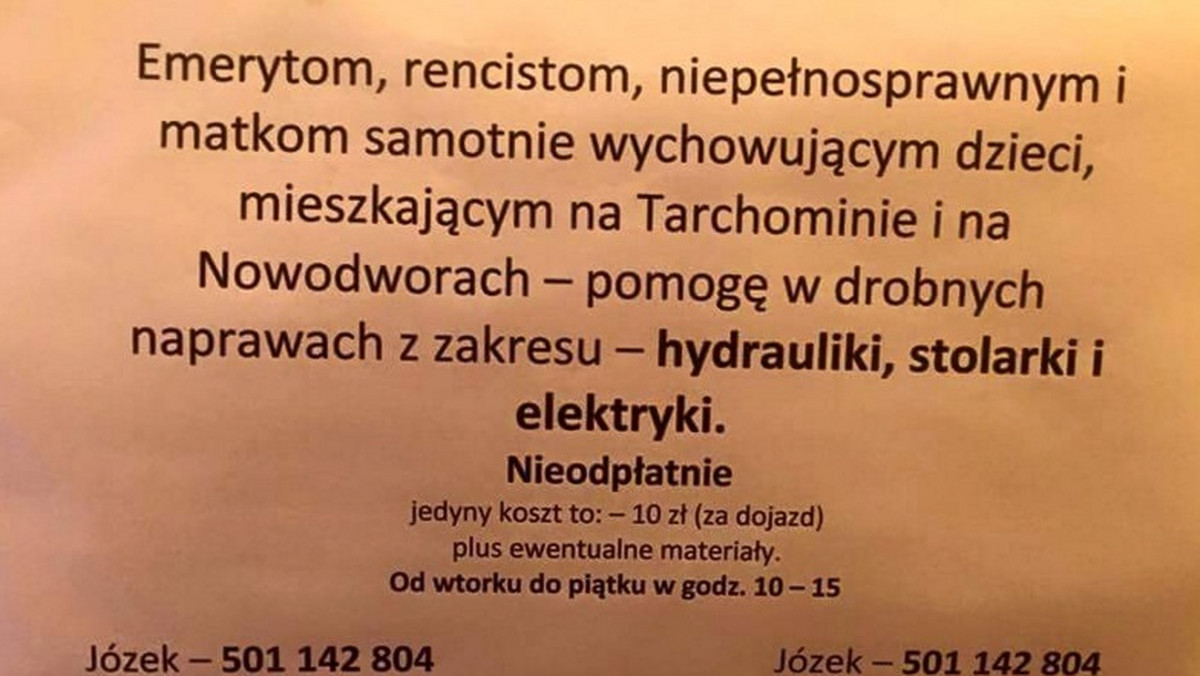 "Emerytom, rencistom, matkom z dziećmi - pomogę w naprawach z zakresu: hydrauliki, stolarki i elektryki. Nieodpłatnie" - takie ogłoszenie widnieje na jednym z bloków na warszawskim Tarchominie. Zamieścił je niejaki Józek, dołączając do niego swój numer telefonu.