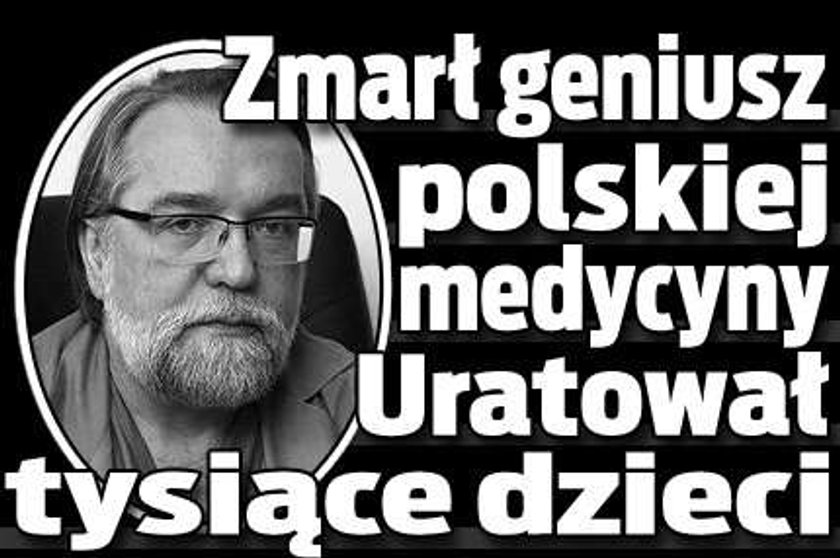 Zmarł geniusz polskiej medycyny. Uratował tysiące dzieci