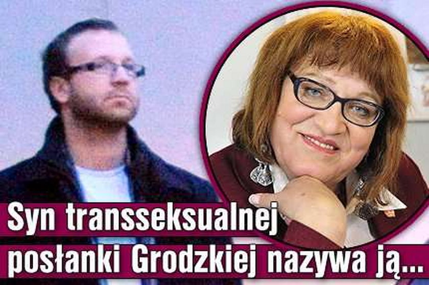 Syn transseksualnej posłanki Grodzkiej nazywa ją...