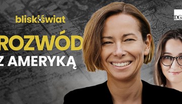 Rozwód z Ameryką [BLISKI ŚWIAT]