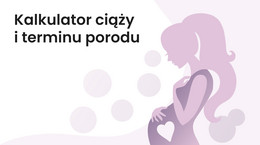 Kalkulator ciąży i terminu porodu