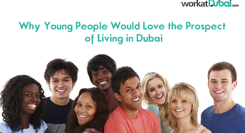 Why young people would love the prospect of living in Dubai