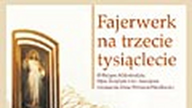 Fajerwerk na trzecie tysiąclecie. Fragment książki