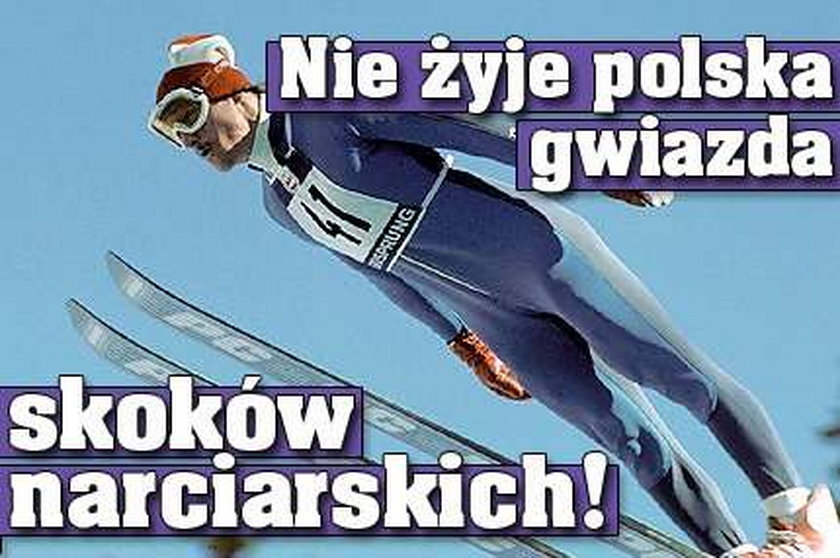 Nie żyje polska gwiazda skoków narciarskich!