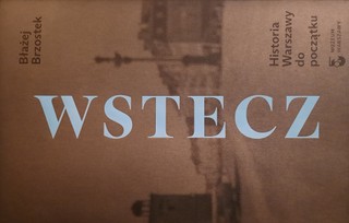 Błażej Brzostek „Wstecz. Historia Warszawy do początku” [RECENZJA]