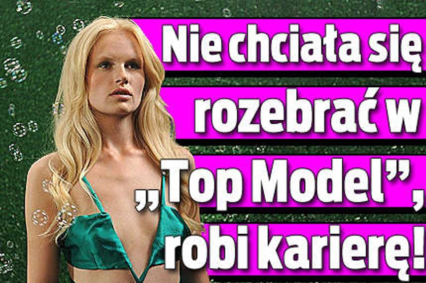 Nie chciała się rozebrać w "Top model", robi karierę!