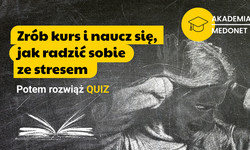 Akademia Medonetu: zrób kurs i naucz się, jak radzić sobie ze stresem. Potem rozwiąż QUIZ