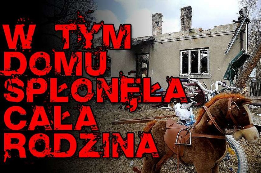 W tym domu spłonęła cała rodzina!