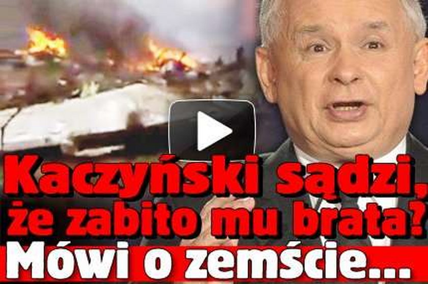 Kaczyński przekonany, że zabito mu brata? Mówi o zemście... WIDEO