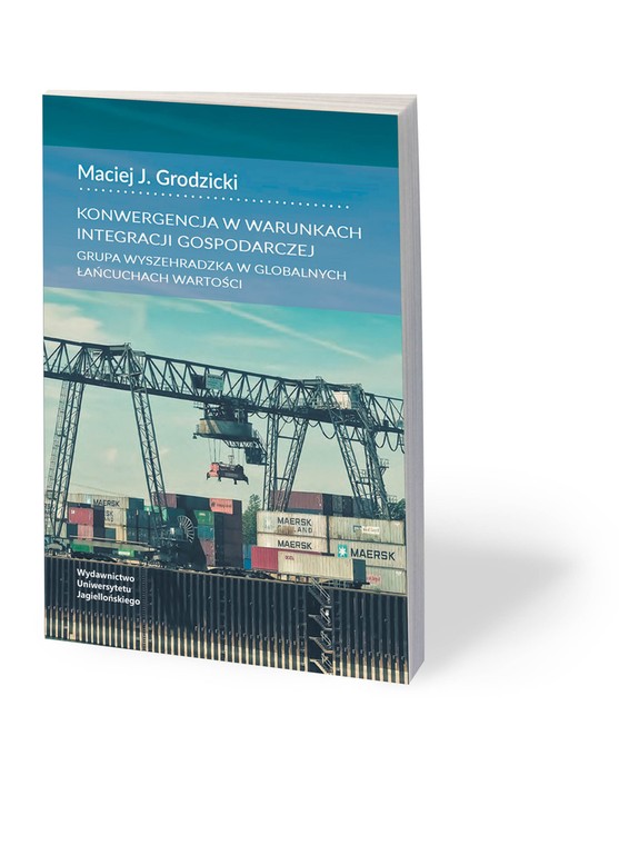 Maciej Grodzicki, „Konwergencja w warunkach integracji gospodarczej. Grupa Wyszehradzka w globalnych łańcuchach wartości”, Wydawnictwo Uniwersytetu Jagiellońskiego, Kraków 2018