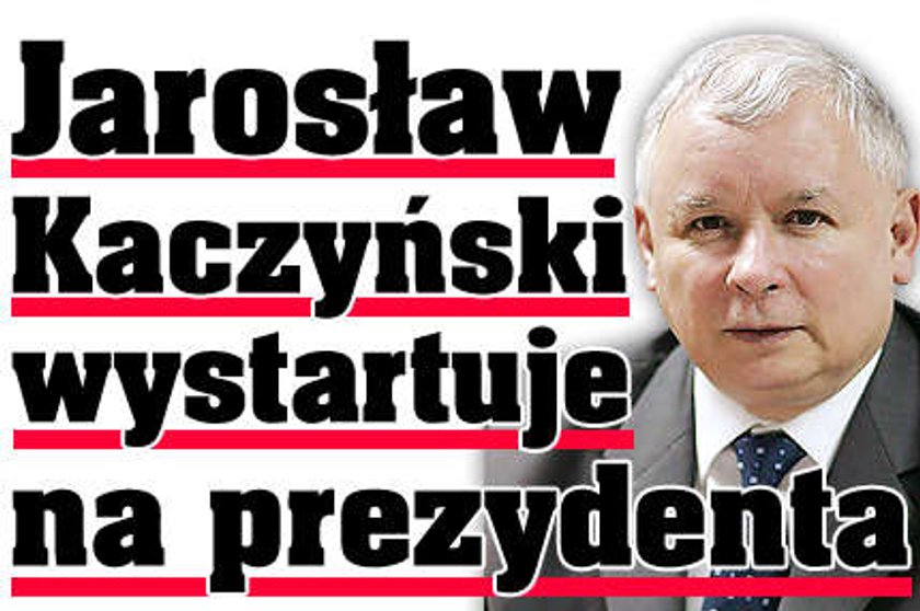 Jarosław Kaczyński wystartuje na prezydenta