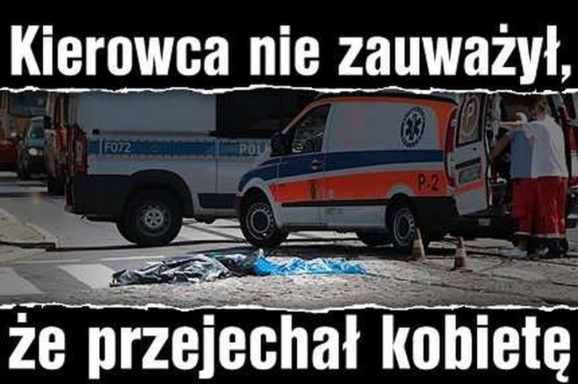 Kierowca nie zauważył, że przejechał kobietę