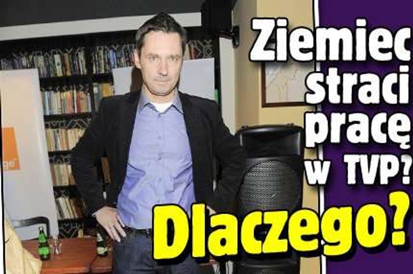 Ziemiec straci pracę w TVP? Dlaczego?