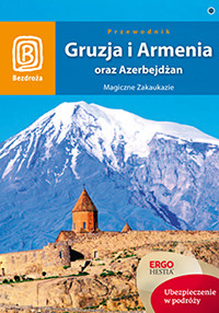 Gruzja, Armenia oraz Azerbejdżan. Magiczne Zakaukazie