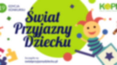 Ruszyły oceny zgłoszeń do XIX edycji Konkursu „Świat Przyjazny Dziecku!”