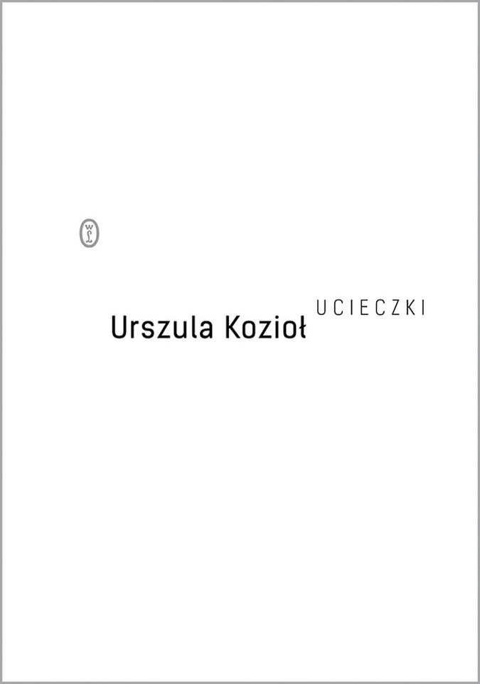 POEZJA. "Ucieczki" - Urszula Kozioł, Wydawnictwo Literackie