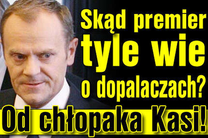 Skąd premier tyle wie o dopalaczach? Od chłopaka Kasi!