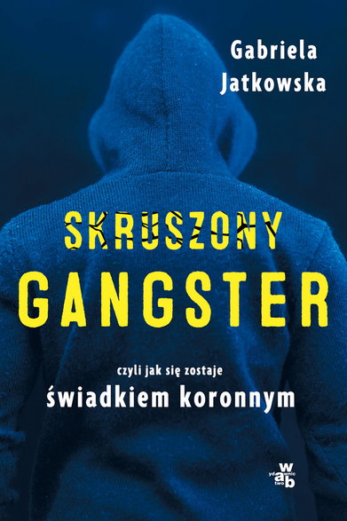 Gabriela Jatkowska, "Skruszony gangster, czyli jak się zostaje świadkiem koronnym" (okładka)