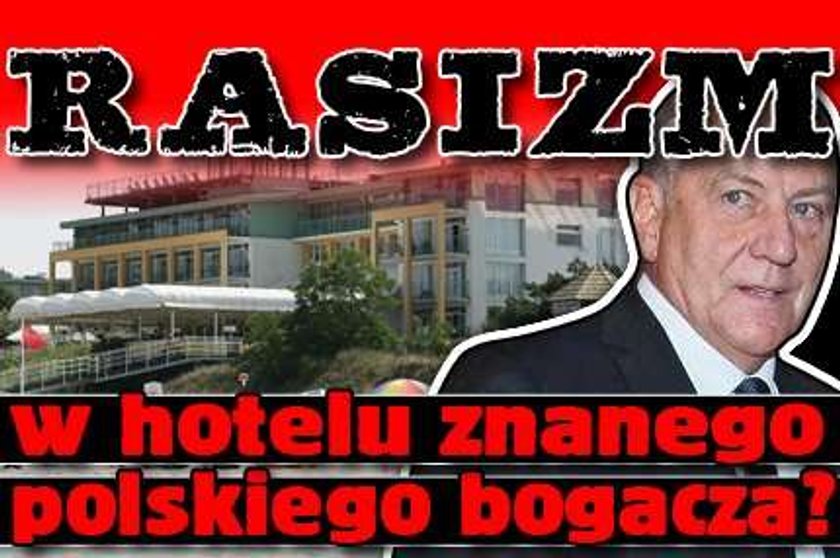 Rasizm w hotelu znanego polskiego bogacza?