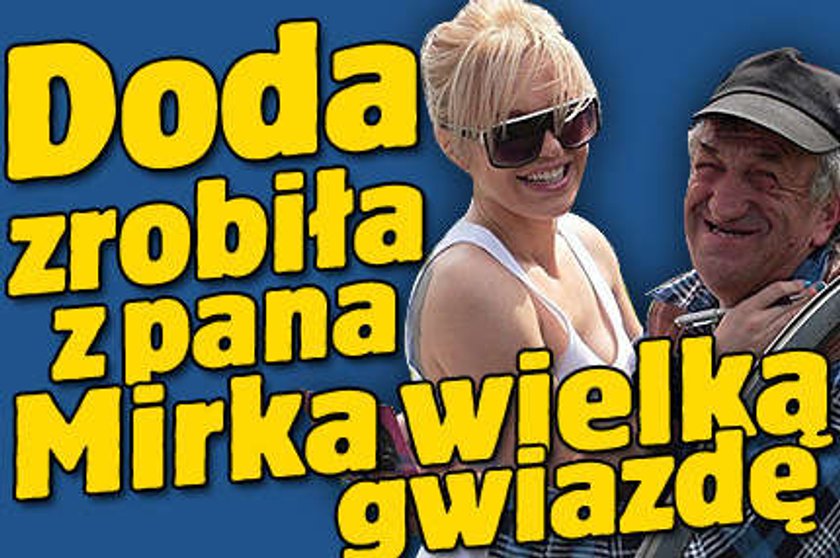 Doda zrobiła z pana Mirka wielką gwiazdę