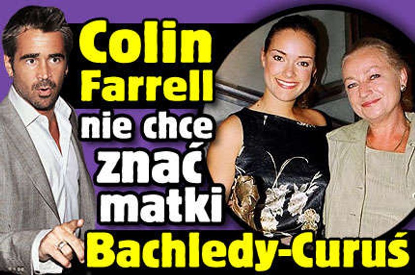 Farrell nie chce znać matki Bachledy-Curuś