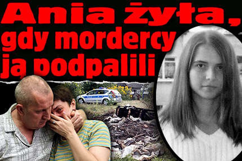 Ania żyła, gdy mordercy ją podpalili