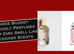 These Budget-Friendly Perfumes From Zara Smell Like Designer Scents