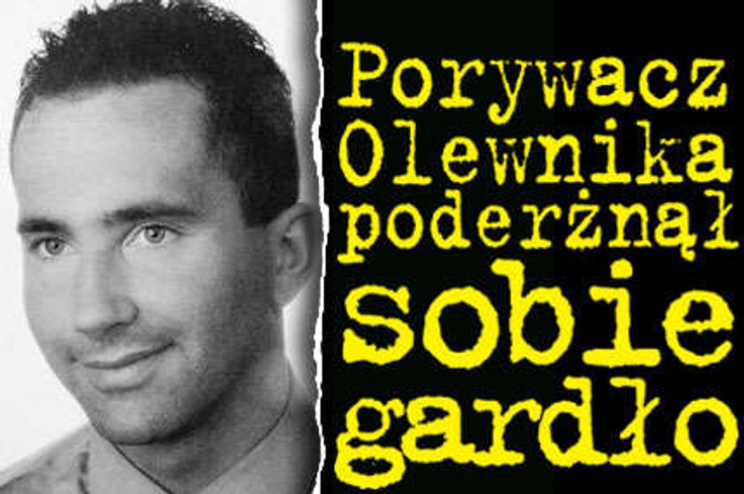 Porywacz Olewnika poderżnął sobie gardło