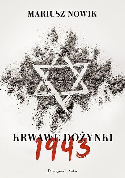 "Krwawe dożynki. 1943", Mariusz Nowik, Prószyński i S-ka, 2023 r.