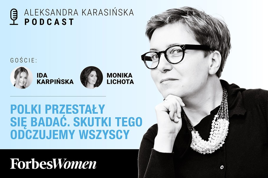 Podcast Forbes Women. Aleksandra Karasińska – Ida Karpińska, Monika Lichota