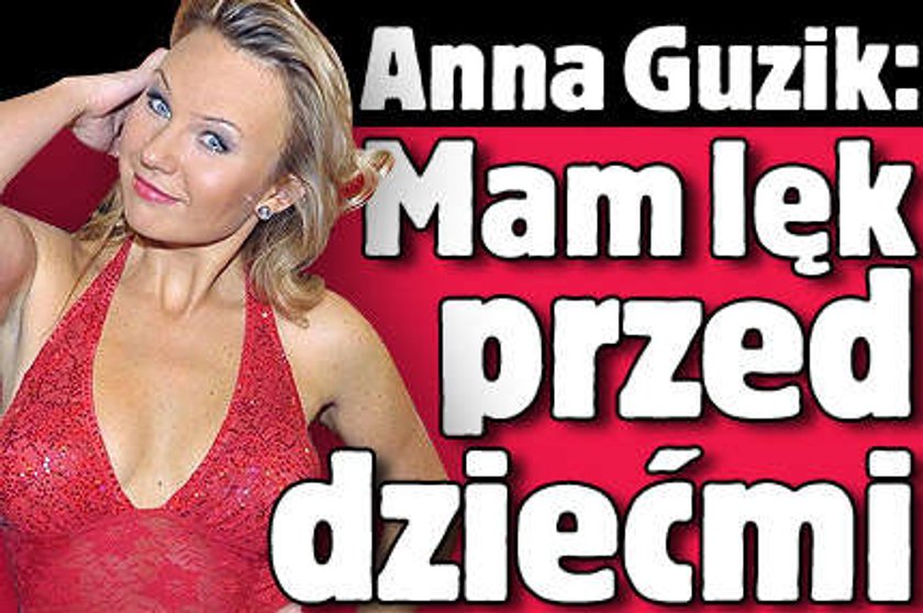 Anna Guzik: Czuję lęk przed dziećmi