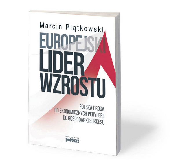 Marcin Piątkowski, „Europejski lider wzrostu. Polska droga od ekonomicznych peryferii do gospodarki sukcesu”, tłum. Michał Lipa, Wydawnictwo Poltext, Warszawa 2019