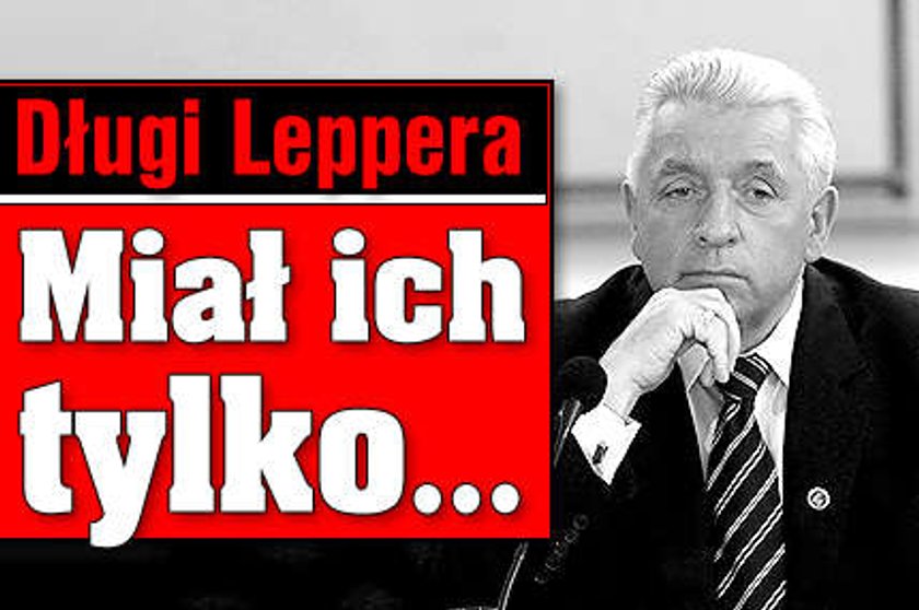 Długi Leppera. Miał ich tylko...