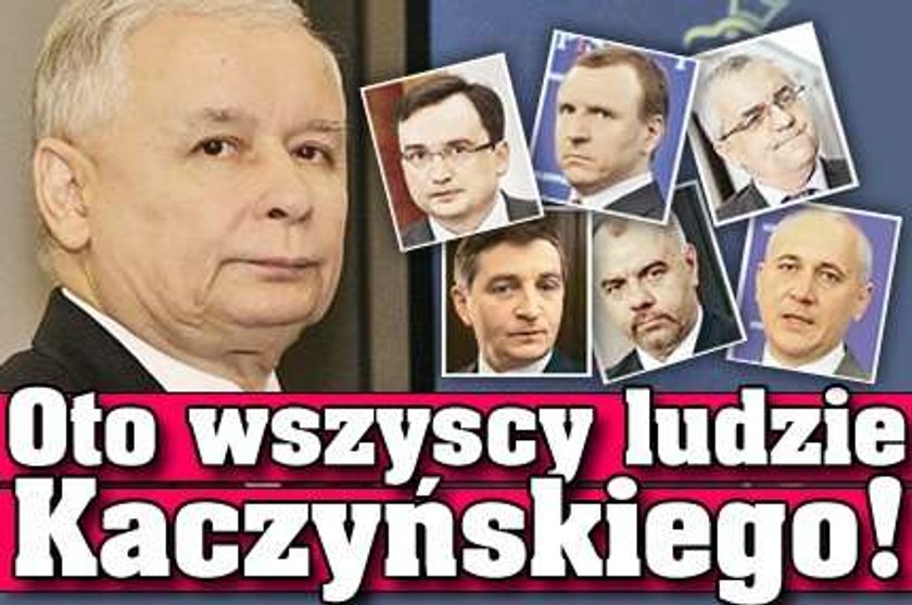 Oto wszyscy ludzie Kaczyńskiego!