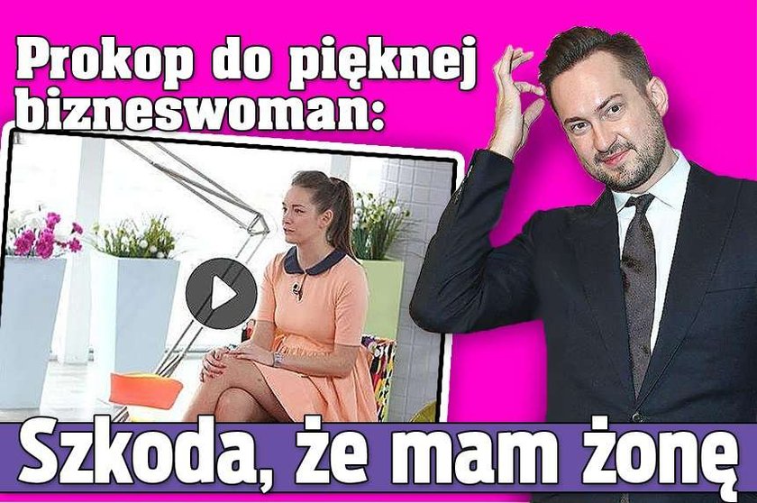 Prokop do pięknej bizneswoman: Szkoda, że mam żonę