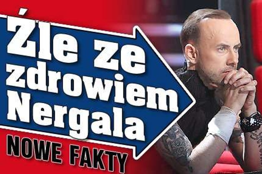 Źle ze zdrowiem Nergala!