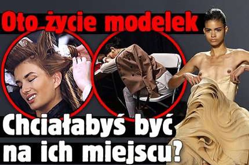 Oto życie modelek. Chciałabyś być na ich miejscu?