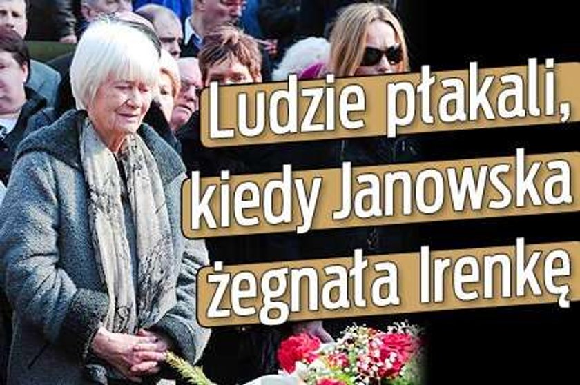 Ludzie płakali, kiedy Janowska żegnała Irenę