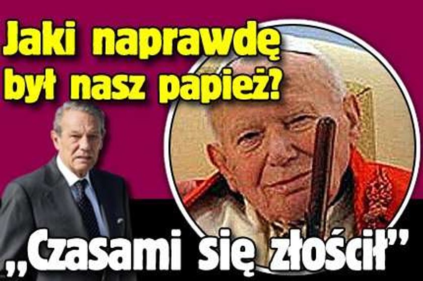 Jaki naprawdę był nasz papież? "Czasami się złościł"