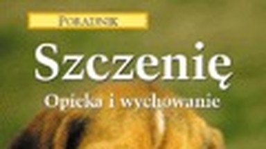 Poradnik: Szczenię. Opieka i wychowanie. Fragment książki